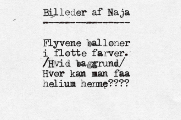 Billeder af Naja ---------------- Flyvene balloner i flotte farver. /Hvid baggrund/ Hvor kan man få aa helium henne???? 