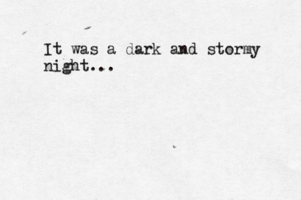 It was a dark and stormy night...
