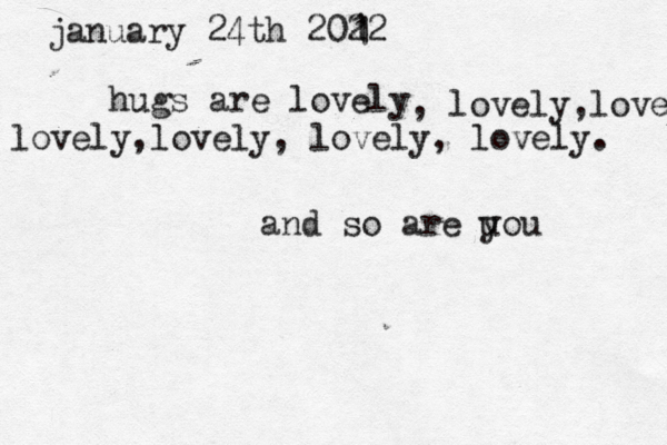 january 24th 202 12 1 hugs are lovely , lovely,lovel lovely,lovely, lovely, lovely. and so are u you