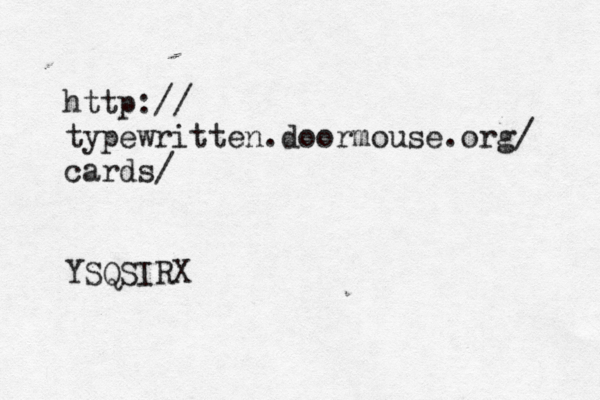 http:// typewritten.doormouse.org/ cards/ YSQSIRX 