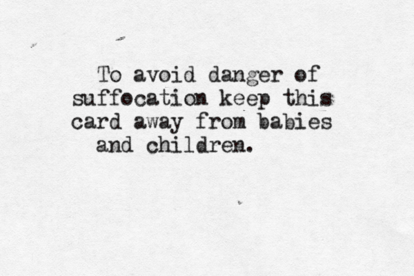 To avoid danger of suffocation keep this card away from babies and children. 