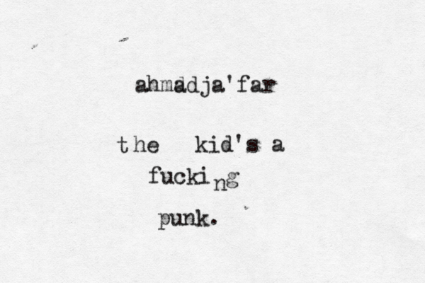 ahmd ja ad 'far he t kid's a fucki g n punk.