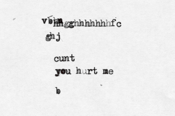 vbbn ghj hhgghhhhhhhfc cunt you hurt me b