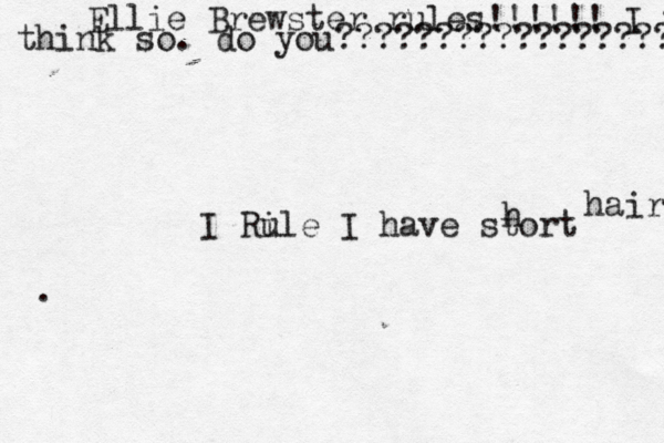 Ellie Brewster rules!!!!!! I th think so. do you????????????????????? I Ri ule I have stort h hair.... .