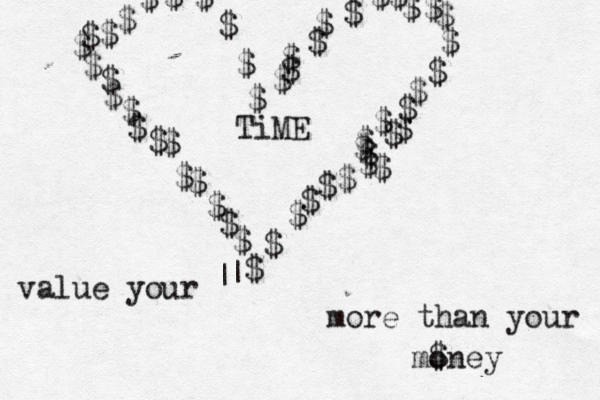 $ $ $ $ $ $ $ $ $ $$$$$$$$$$$$$$$$$$$ $ $$ $$$ $$$$ $ $ $ $ $ $ $ $ $ $ $ $ $ value your TiME more than your mo $ney ^ ^| | 
