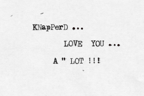 KNapPerD ... LOVE YOU ... A " LOT !!!