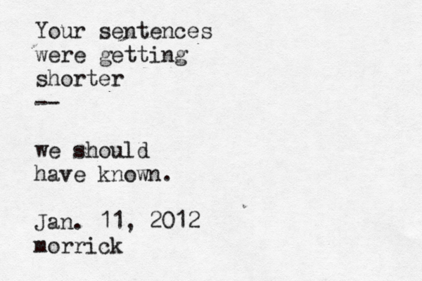 Your sentences were getting shorter — -- we should have known. Jan. 11, 2012 morrick 