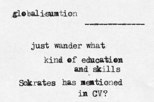 just wander what kind of education and skills Sokrates has mentioned in CV ------------- globalisumtion ? 