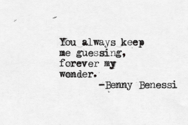 You always keep me guessing, forever my wonder. - Benny Benessi 