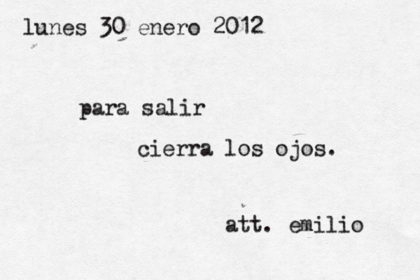 lunes 30 enero 2012 para salir cierra los ojos. att. emilio 