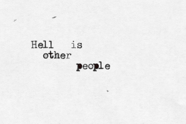 Hell is other people