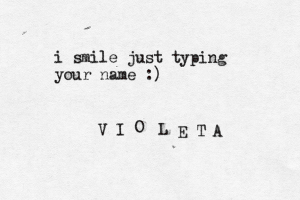 i smile just typing your name :) V I O L E T A 