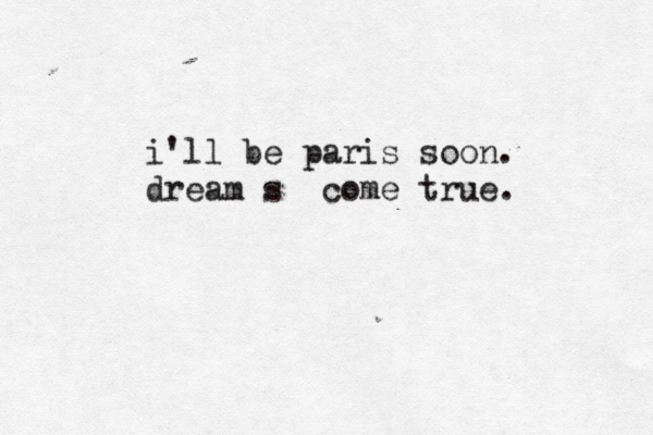 i'll be paris soon. dream s come true.