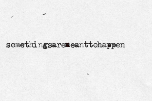 somethingsaremeanttohappen 