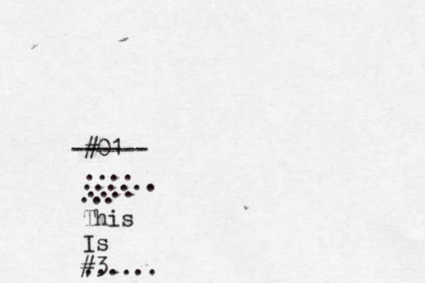 #01 ------ .... ...... .... ... This Is #3 ...... 