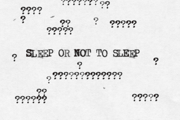 SLEEP OR NOT TO SLEEP ? ????????????? ?? ? ???? ? ??????? ? ?? ????? ????? ? ? ?????? ?? ????? 