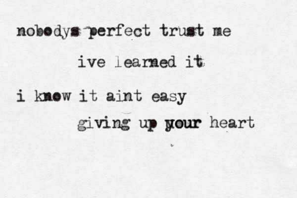nobodys perfect trust me ive learned it i know it aint easy giving up uour your heart 