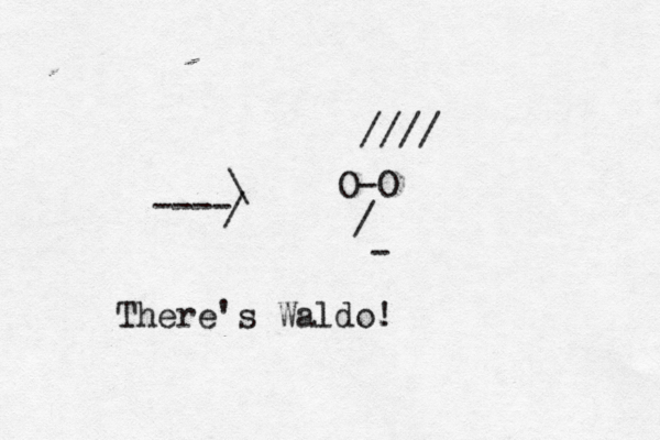 O-O / - //// There's Waldo! ---->> / \ 