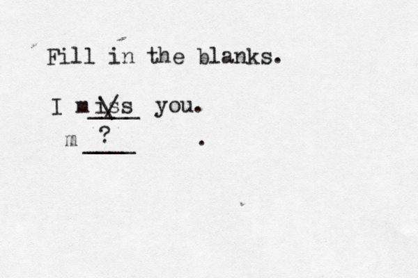 Fill in the blanks. I m____ you. iss / \ ____ m . ? 