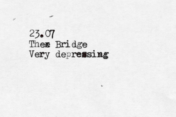 23.07 Thee x Bridge Very depressing 