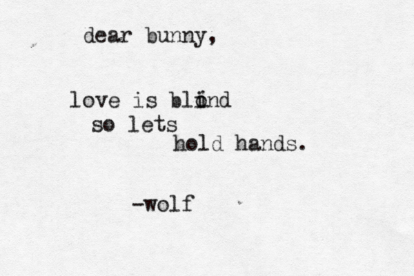 dear bunny, love is blond i so lets hold hands. -wolf i 