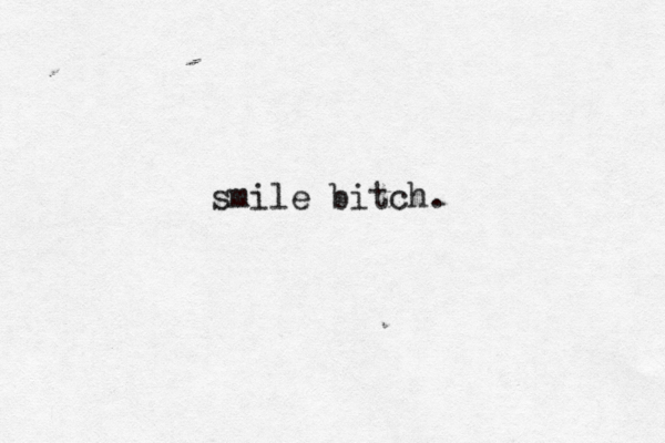 smile bitch 