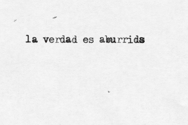 la verdad es aburrids a