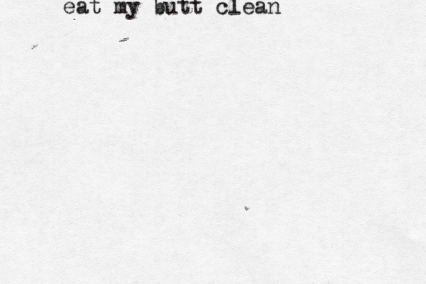 eat my butt clean 
