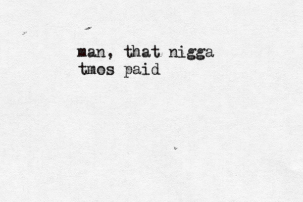 man, that nigga tmos paid