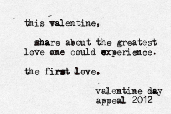this val valentine, sha h hare about the greatest love one could w e experience. t the firs rst i love . valentine da day appeal 2012 