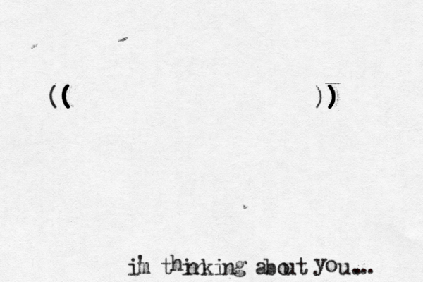 i ' m t h in k i n n g a bo ut y o u. . . . ( ) ) ) ) ) (( ( ( ( ( ( ( ( )) ) ) 