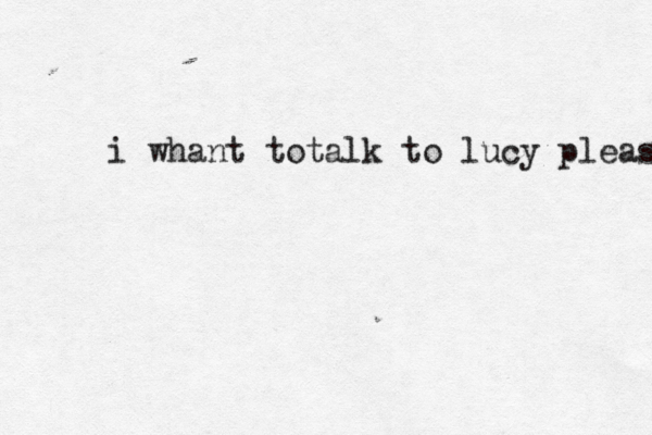 i whant totalk to lucy please 