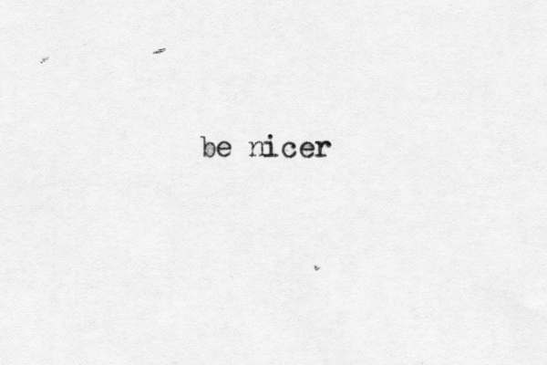 be nicer