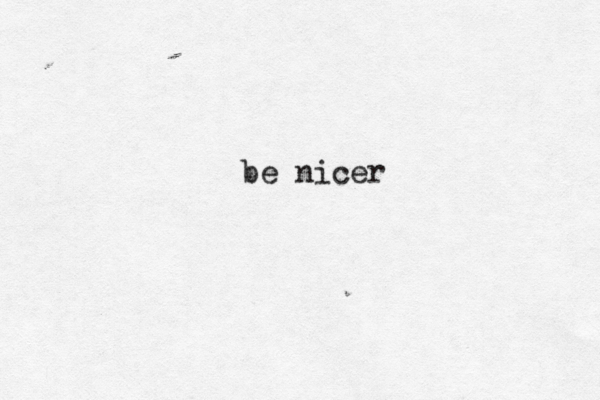 be nicer