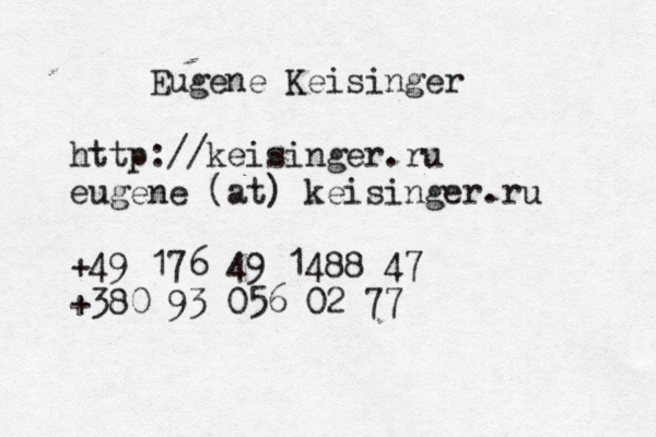 Eugene Keisinger http://keisinger.ru eugene (at) keisinger.ru +49 176 49 1488 47 +380 93 056 02 77 