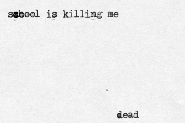 sx cc c c chool is killing me dead