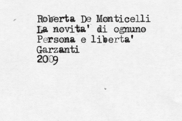 Roberta De Monticelli La novità a' di ognuno Persona e liberta' Garzanti 2009 