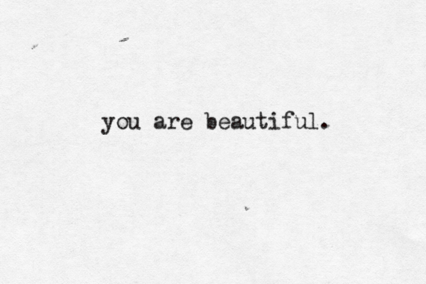 you are beautiful.