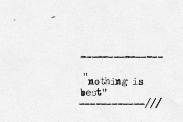 nothing is best" " --------------- ------------/// 