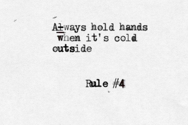 ule Rule #4 - - _ Always hold hands when it's cold uts outside