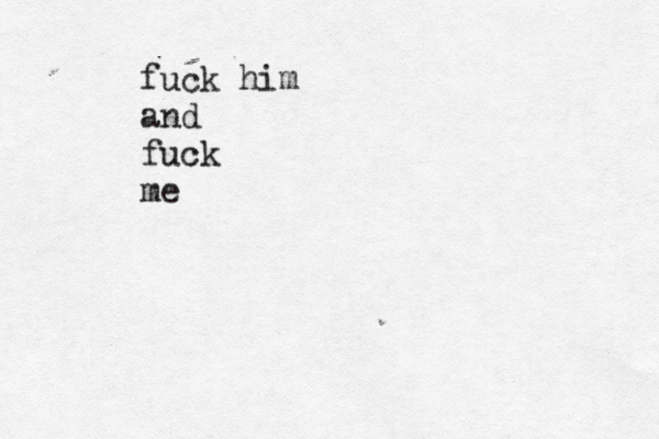 fuck him and fuck me