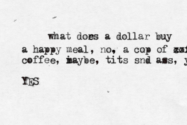 what dors e a dollar buy a happy meal, no, . a co up of coffee xxx coffee, i maybe, tits snd ass, yes YES 