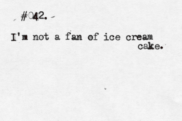 #042. I'm not a fan of ice crea m cake. 