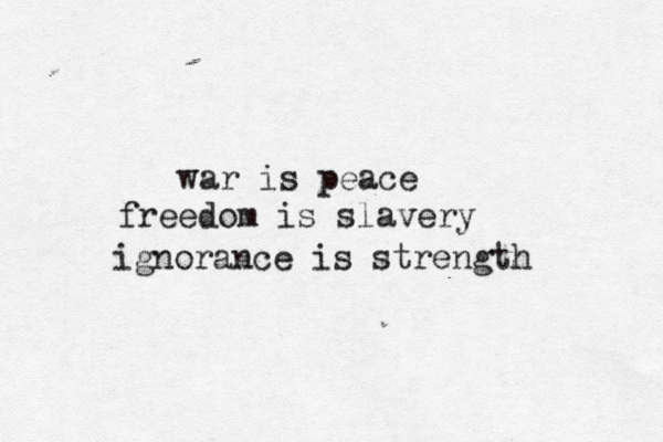 war is peace freedom is slavery ignorance is strength 