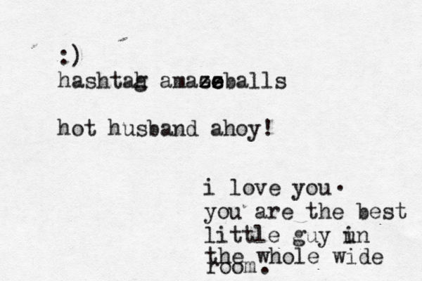 i love you you are the best little guy un i the whole wide room :) hashtah g amaez ze z z ze e eballs hot husband ahoy! . . 