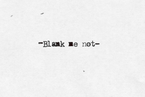 Blank me not- - 