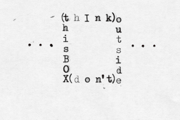 t h I n k ) h i s B O X(d o n't) o u t s i d e ( . . . . . . . 