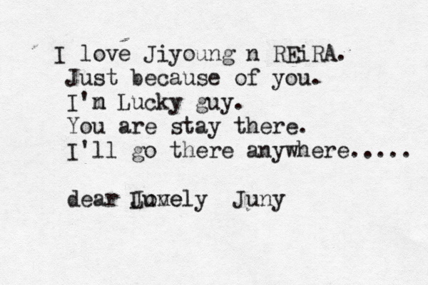 I love Jiyoung n REiRA. Just because of you. I'n m Lucky guy. You are stay there. I'll go there anywhere..... dear June Lovely Juny