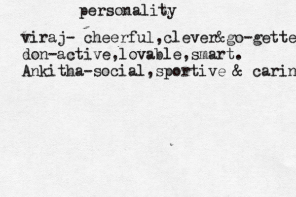personality viraj- cheerful,clever&go-getter don-active, lovable,smart. Ankitha-social,sportive & caring 