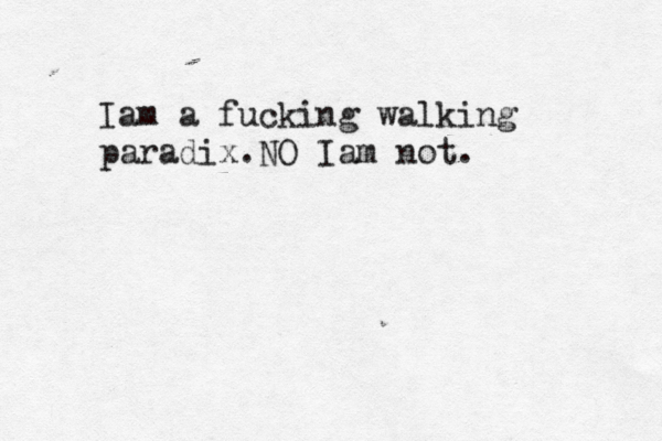 Iam a fucking walking paradix.NO I am not.